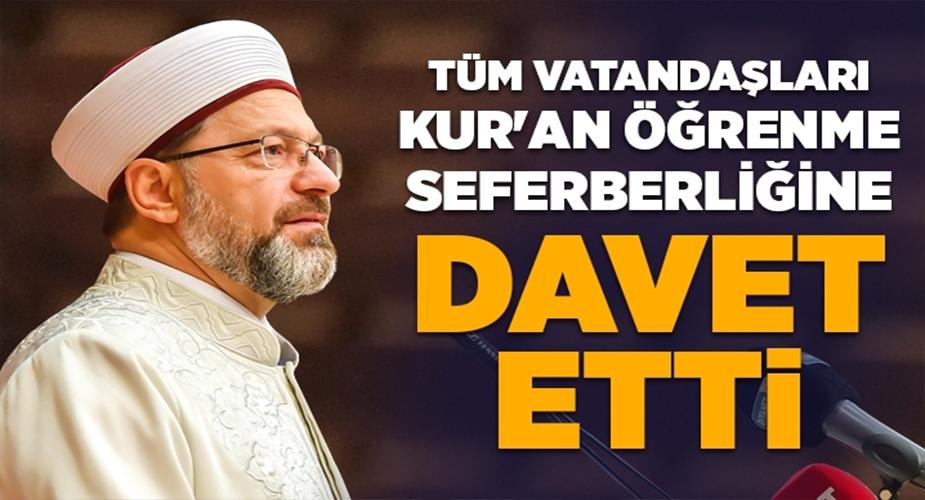 Erbaş: Vatandaşlarımızı Kur’an-ı Kerim’in Huzur Veren Tilaveti ve Mesajlarıyla Buluşmaya Davet Ediyorum