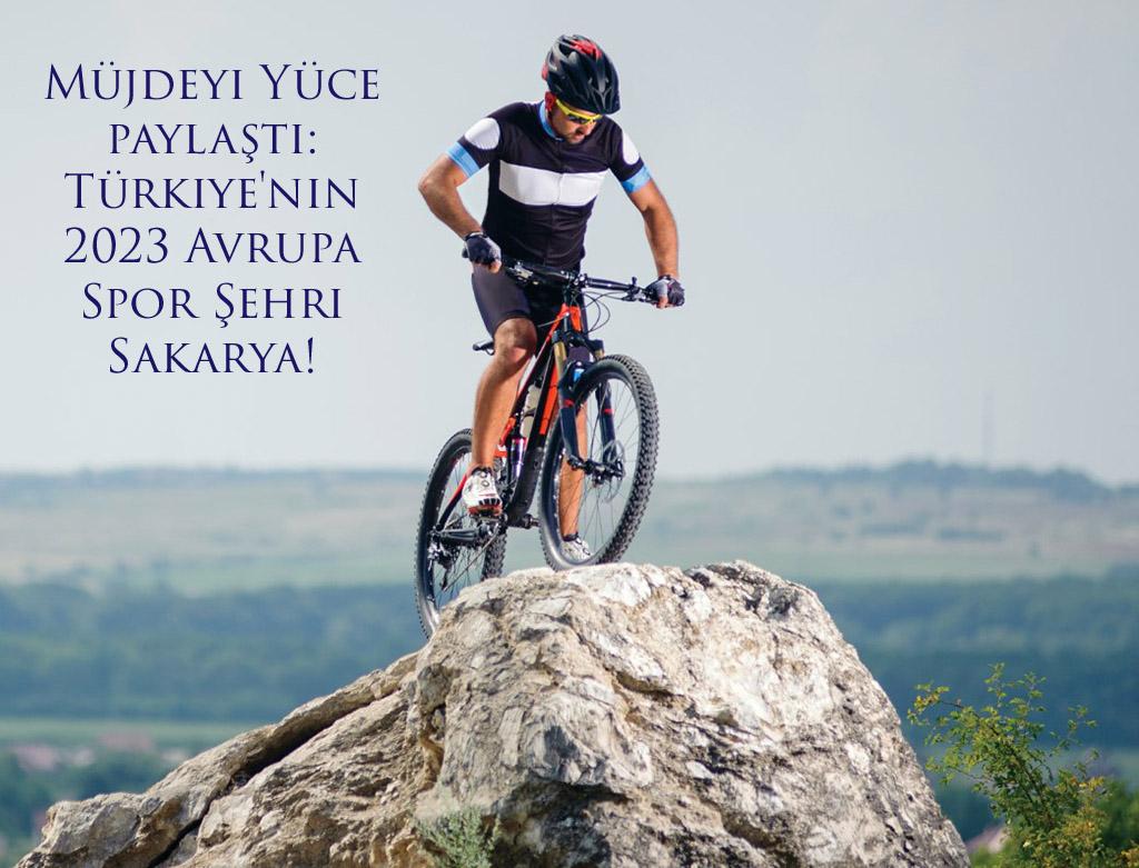 Müjdeyi Yüce paylaştı: Türkiye'nin 2023 Avrupa Spor Şehri Sakarya!