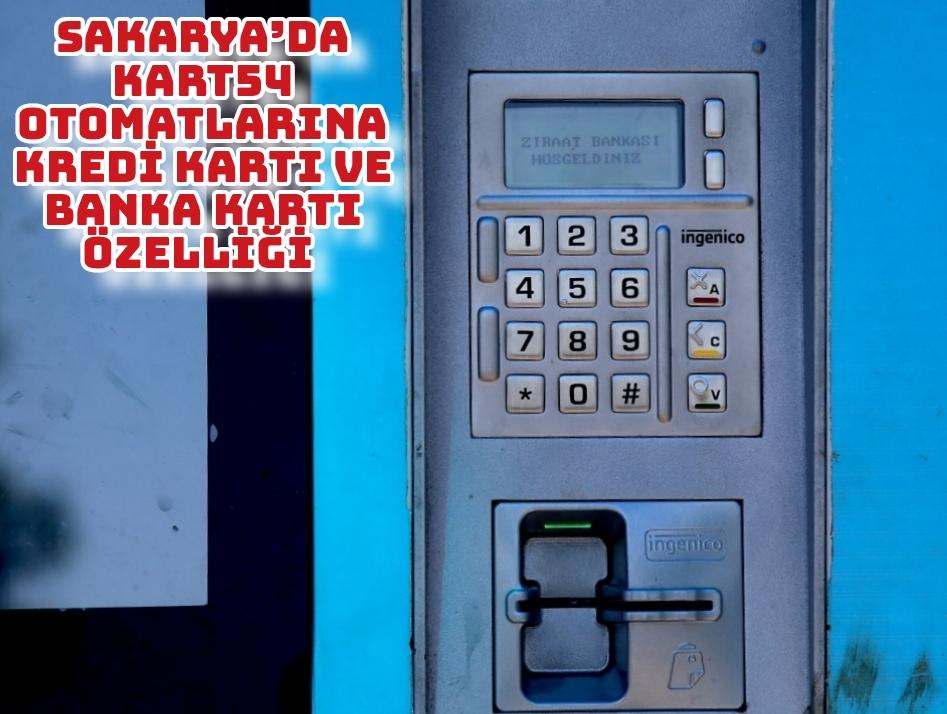 Sakarya’da Kart54 otomatlarına kredi kartı ve banka kartı özelliği