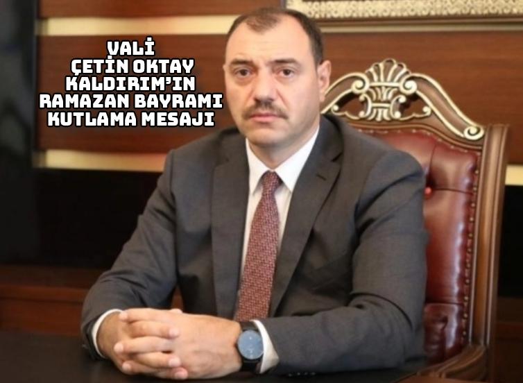 Vali Çetin Oktay Kaldırım’ın Ramazan Bayramı Kutlama Mesajı