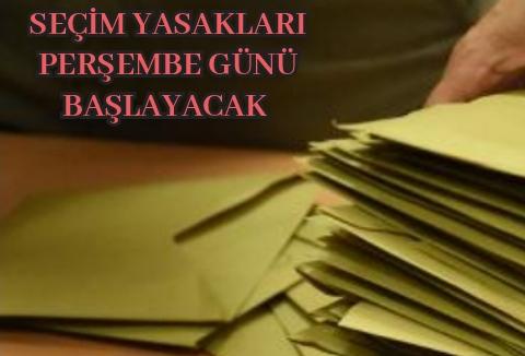 Seçim yasakları perşembe günü başlayacak
