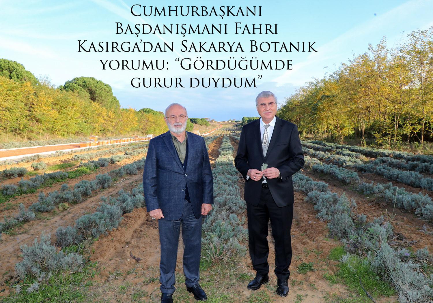 Cumhurbaşkanı Başdanışmanı Fahri Kasırga’dan Sakarya Botanik yorumu: “Gördüğümde gurur duydum”