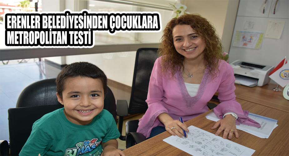 ERENLER BELEDİYESİNDEN ÇOCUKLARA METROPOLİTAN TESTİ
