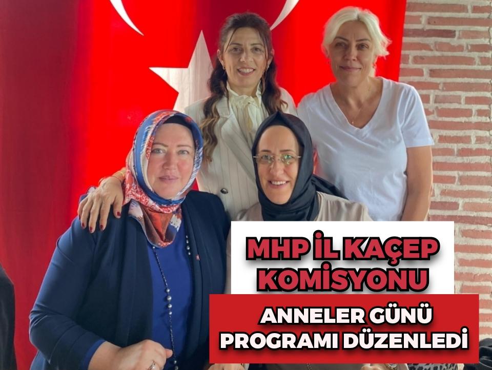 MHP İL KAÇEP KOMİSYONU ANNELER GÜNÜ PROGRAMI