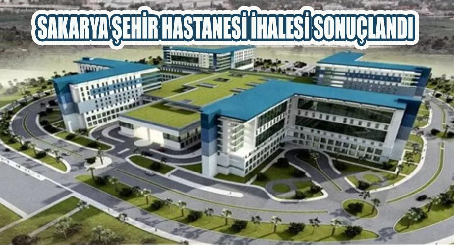 Sakarya Şehir Hastanesi'nin İhalesi Sonuçlandı  