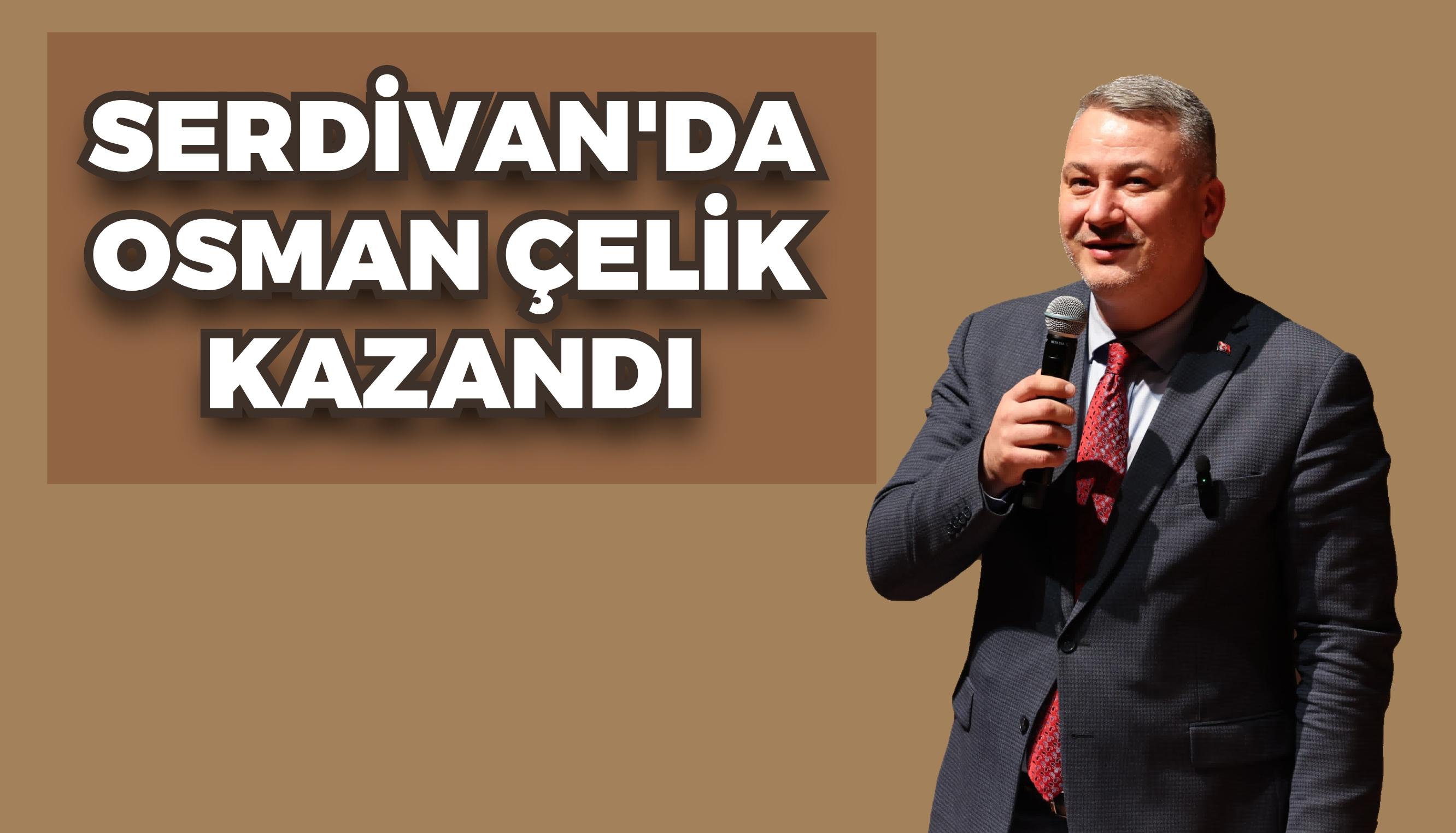 SERDİVAN'DA OSMAN ÇELİK KAZANDI