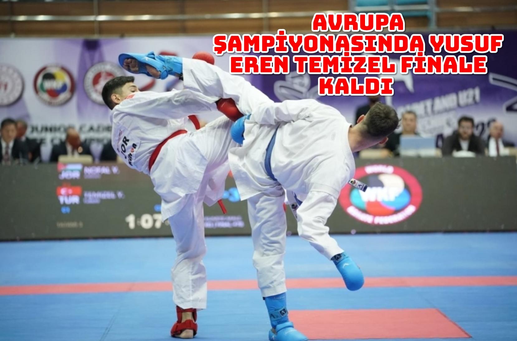 AVRUPA ŞAMPİYONASINDA YUSUF EREN TEMİZEL FİNALE KALDI 