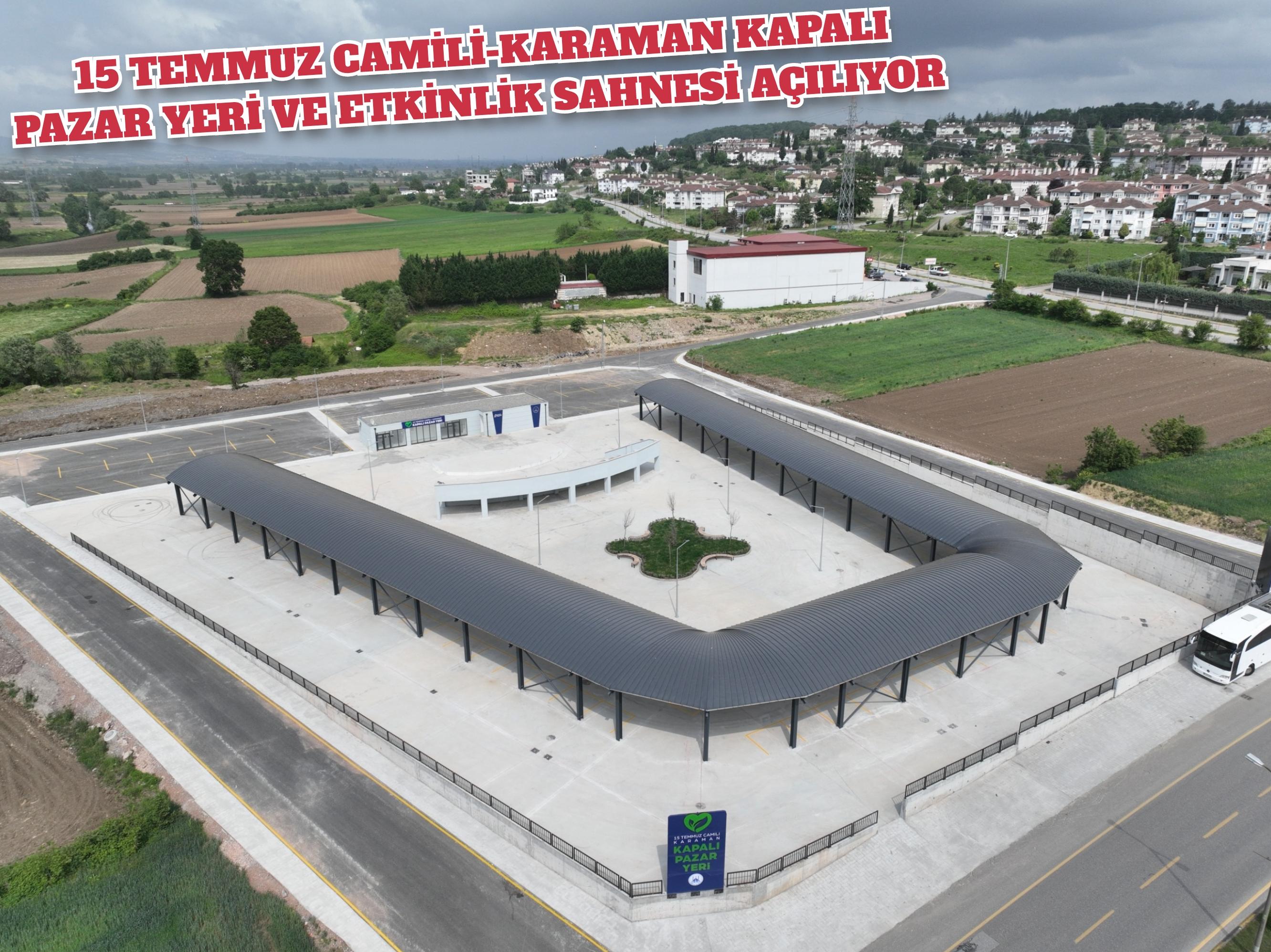 15 Temmuz Camili-Karaman Kapalı Pazar Yeri ve Etkinlik Sahnesi Açılıyor