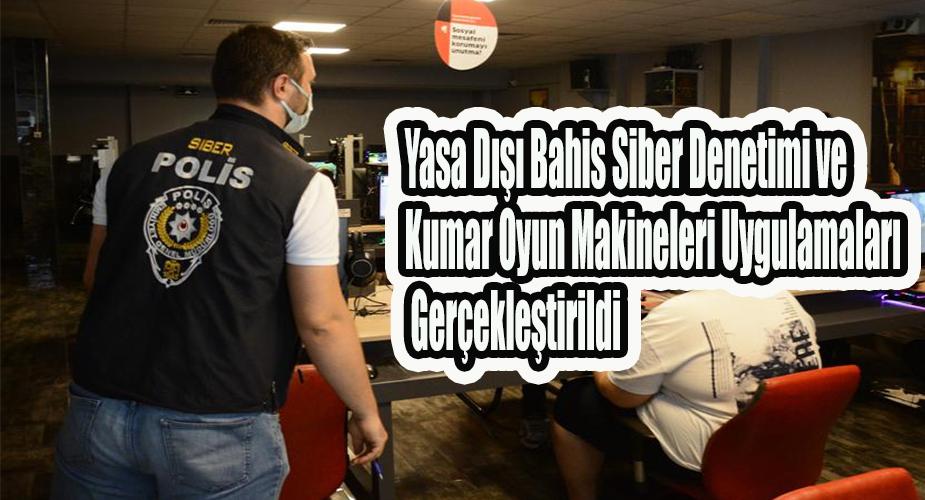 Yasa Dışı Bahis Siber Denetimi ve Kumar Oyun Makineleri Uygulamaları Gerçekleştirildi
