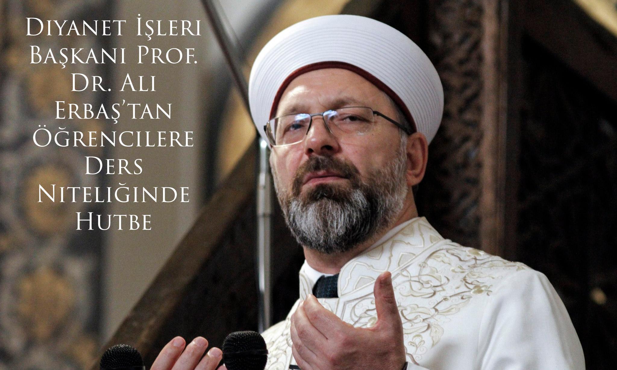 Diyanet İşleri Başkanı Prof. Dr. Ali Erbaş’tan Öğrencilere Ders Niteliğinde Hutbe