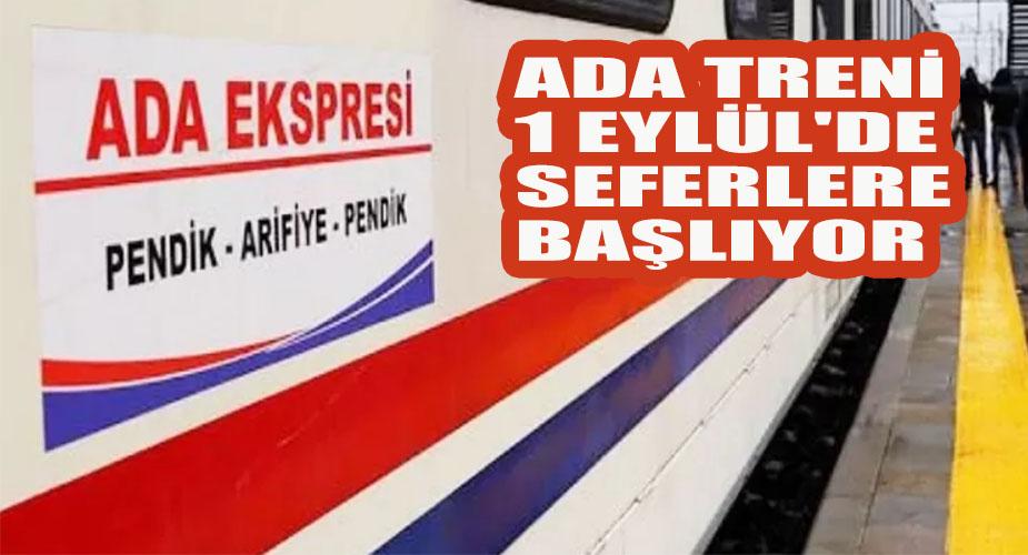 Ada Treni 1 Eylül'de seferlere başlıyor  