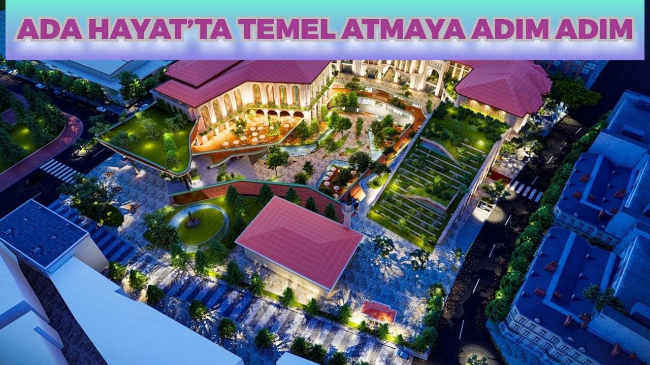 ADAPAZARI’NIN KALBİNDE ÖDÜLLÜ DÖNÜŞÜM HAYAT’TA TEMEL ATMAYA ADIM ADIM