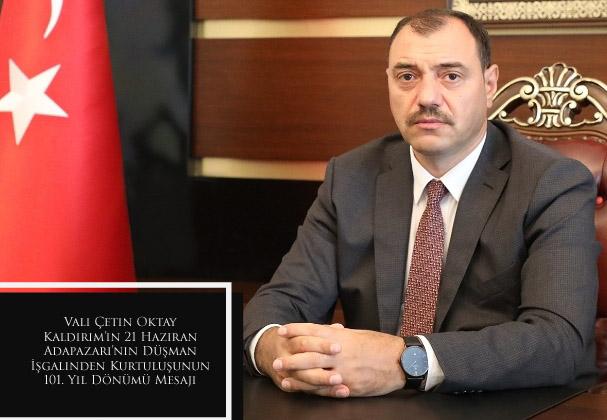 Vali Çetin Oktay Kaldırım’ın 21 Haziran Adapazarı’nın Düşman İşgalinden Kurtuluşunun 101. Yıl Dönümü Mesajı