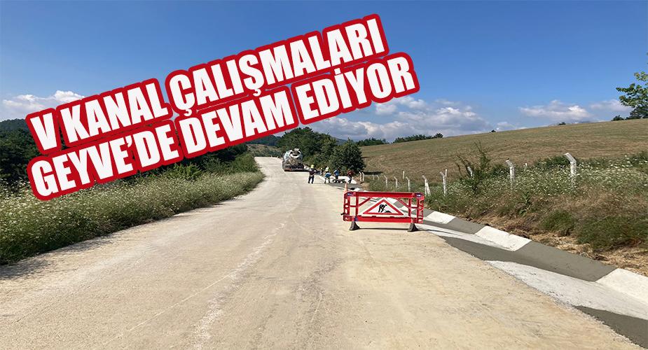 ‘V Kanal’ çalışmalarına Geyve’de devam ediyor