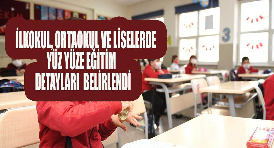 İLKOKUL, ORTAOKUL VE LİSELERDE YÜZ YÜZE EĞİTİM DETAYLARI BELİRLENDİ
