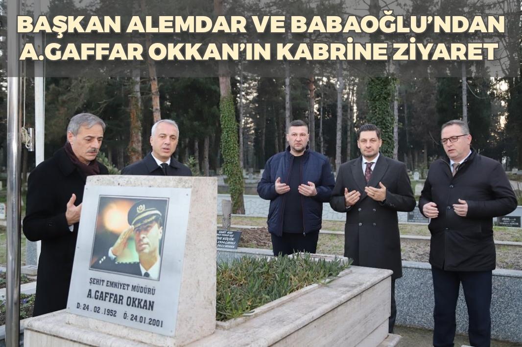 BAŞKAN ALEMDAR VE BABAOĞLU’NDAN A.GAFFAR OKKAN’IN KABRİNE ZİYARET 