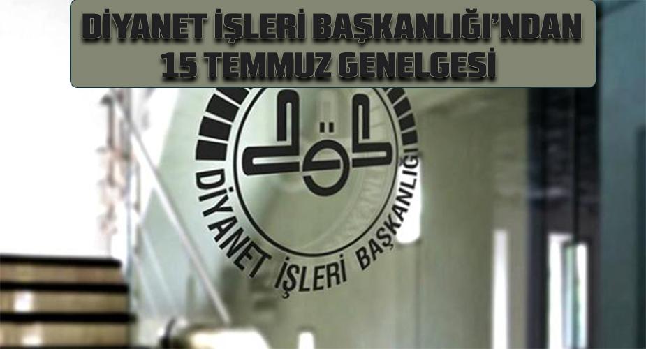 Diyanet İşleri Başkanlığı, “15 Temmuz Demokrasi ve Milli Birlik Günü” dolayısıyla Türkiye genelinde düzenlenecek programlara ilişkin genelge yayımladı