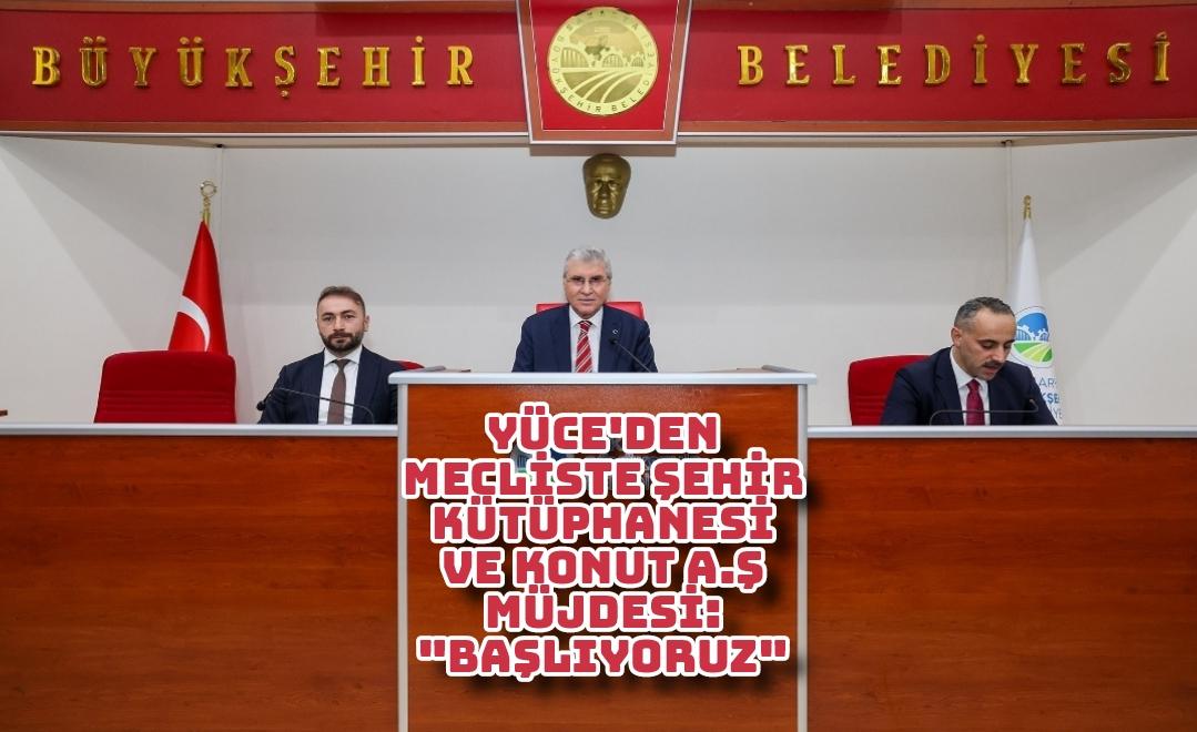 Yüce'den mecliste Şehir Kütüphanesi ve KONUT A.Ş müjdesi: 