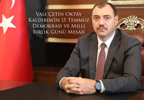 Vali Çetin Oktay Kaldırım’ın 15 Temmuz Demokrasi ve Milli Birlik Günü Mesajı