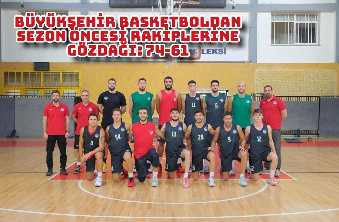 Büyükşehir basketboldan sezon öncesi rakiplerine gözdağı: 74-61