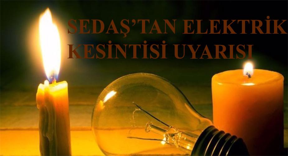 SEDAŞ'TAN ELEKTRİK KESİNTİSİ UYARISI
