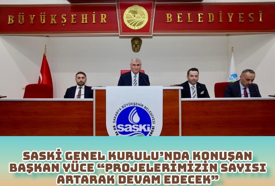 SASKİ Genel Kurulu’nda konuşan Başkan Yüce “Projelerimizin sayısı artarak devam edecek”