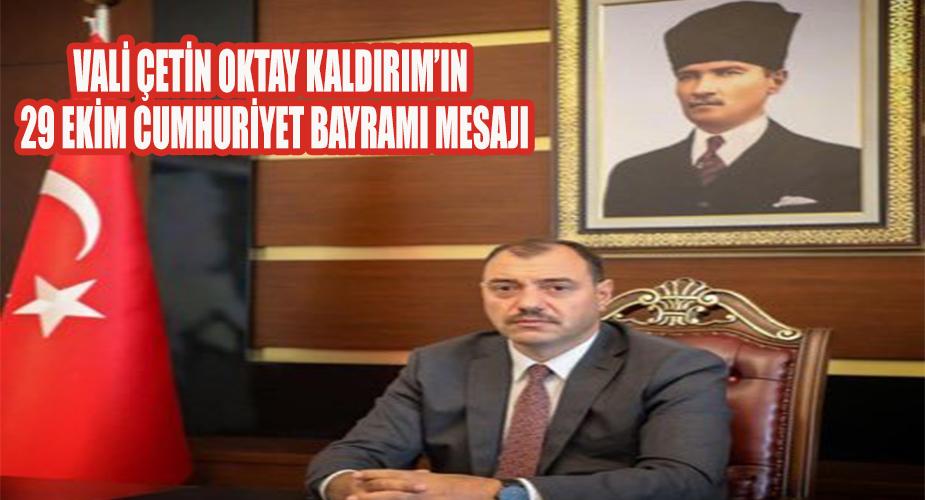 Vali Çetin Oktay KALDIRIM’ın 29 Ekim Cumhuriyet Bayramı Mesajı