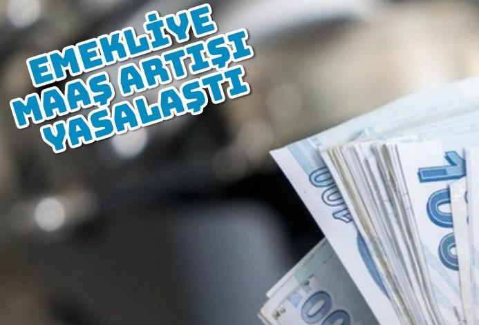Emekliye maaş artışı yasalaştı