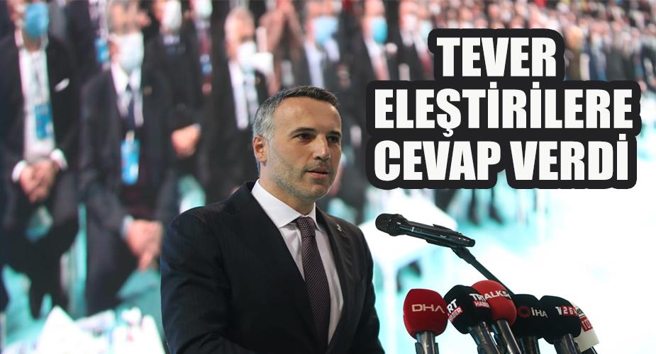 TEVER, ELEŞTİRİLERE CEVAP VERDİ