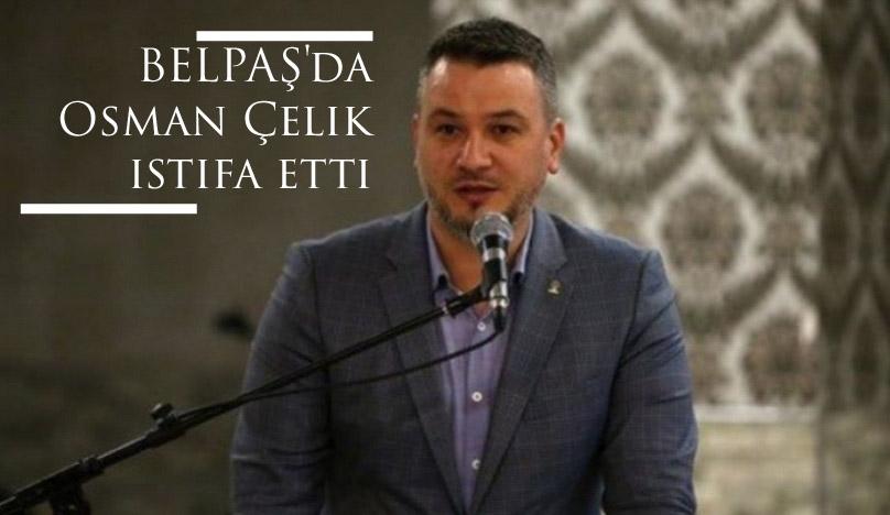 BELPAŞ'da Osman Çelik istifa etti  