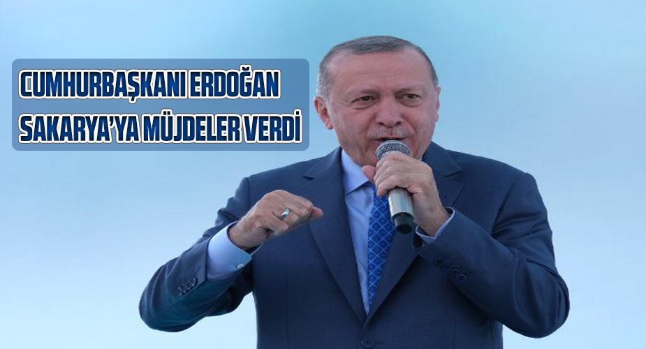 Cumhurbaşkanı Erdoğan Sakarya’ya müjdeler verdi