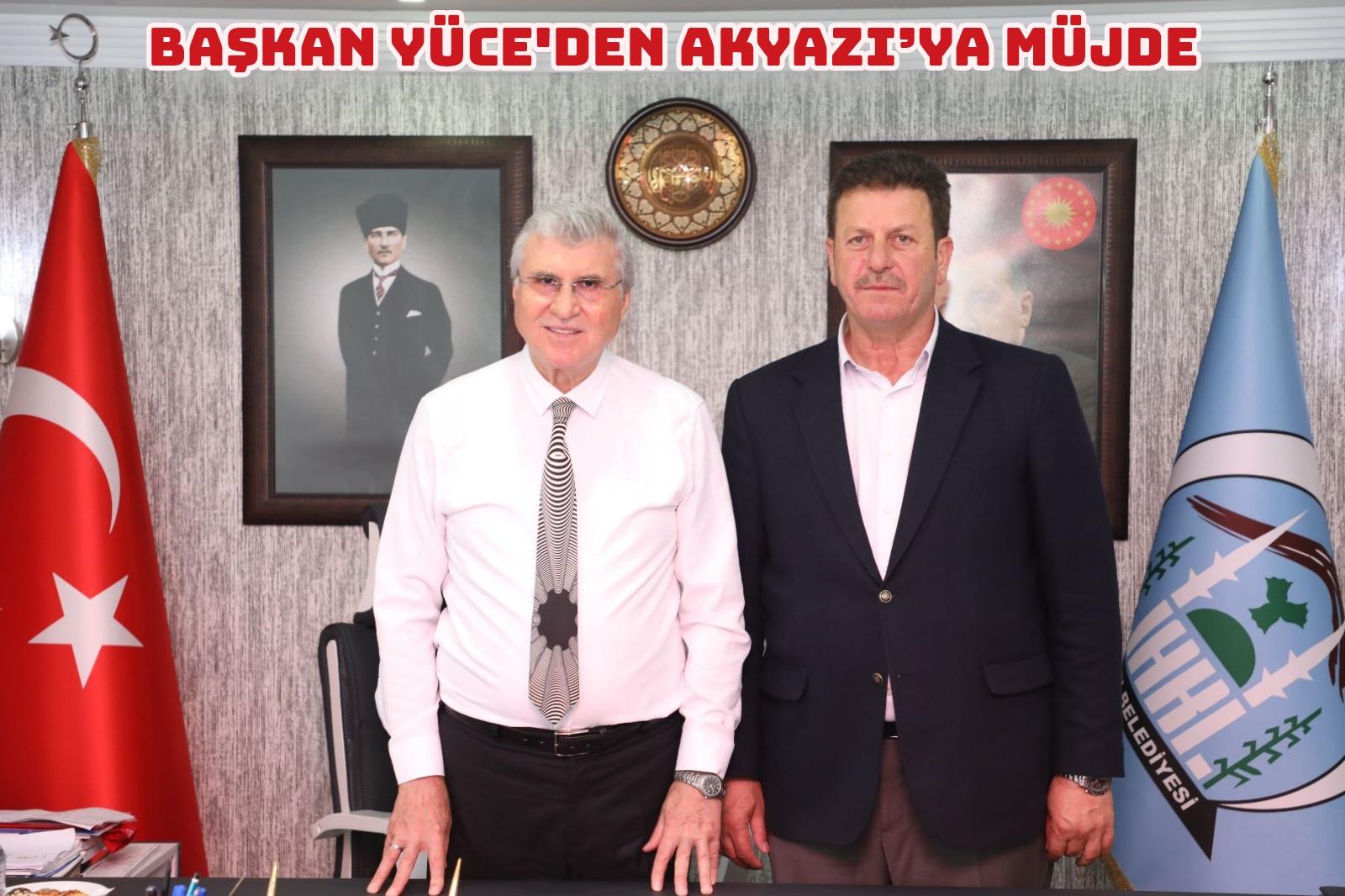 Başkan Yüce’den Akyazı’ya müjde 