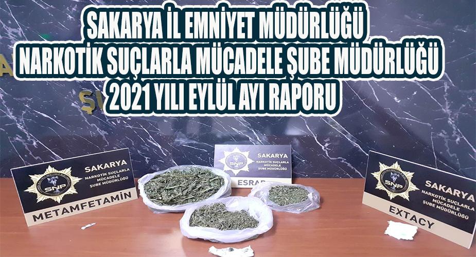 Sakarya İl Emniyet Müdürlüğü Narkotik Suçlarla Mücadele Şube Müdürlüğü Ekiplerince 2021 yılı Eylül ayı raporu