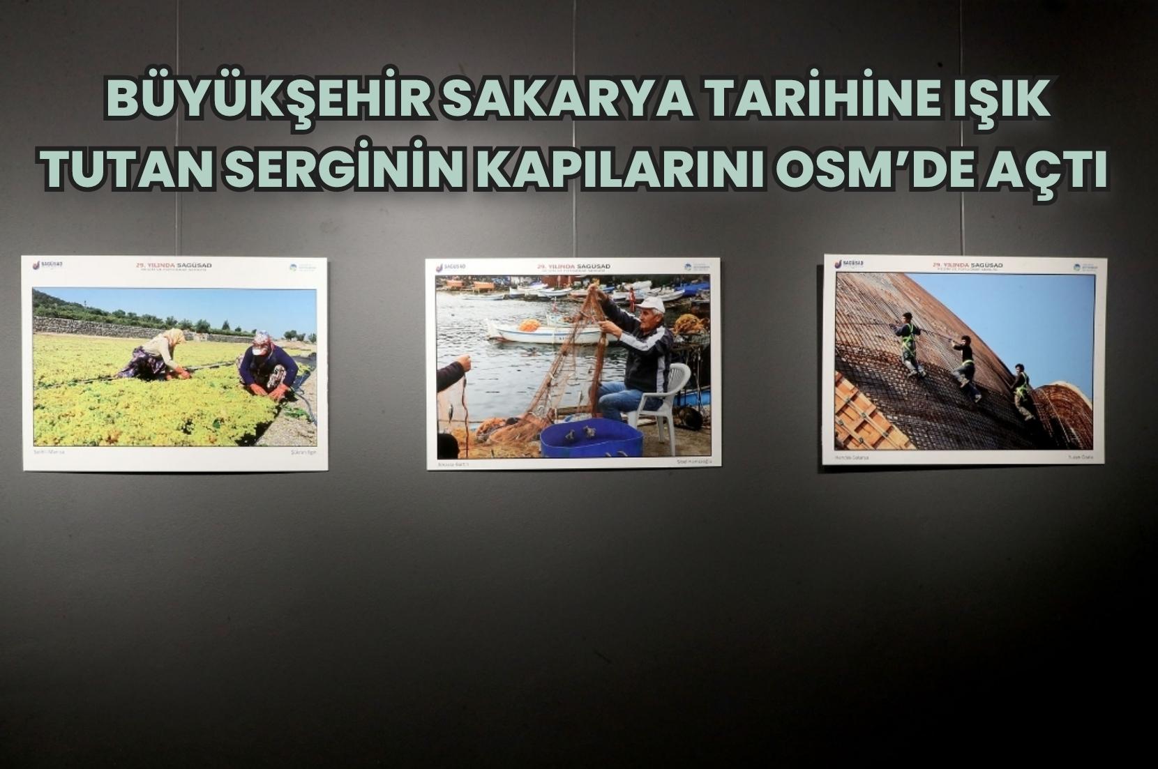 Büyükşehir Sakarya tarihine ışık tutan serginin kapılarını OSM’de açtı