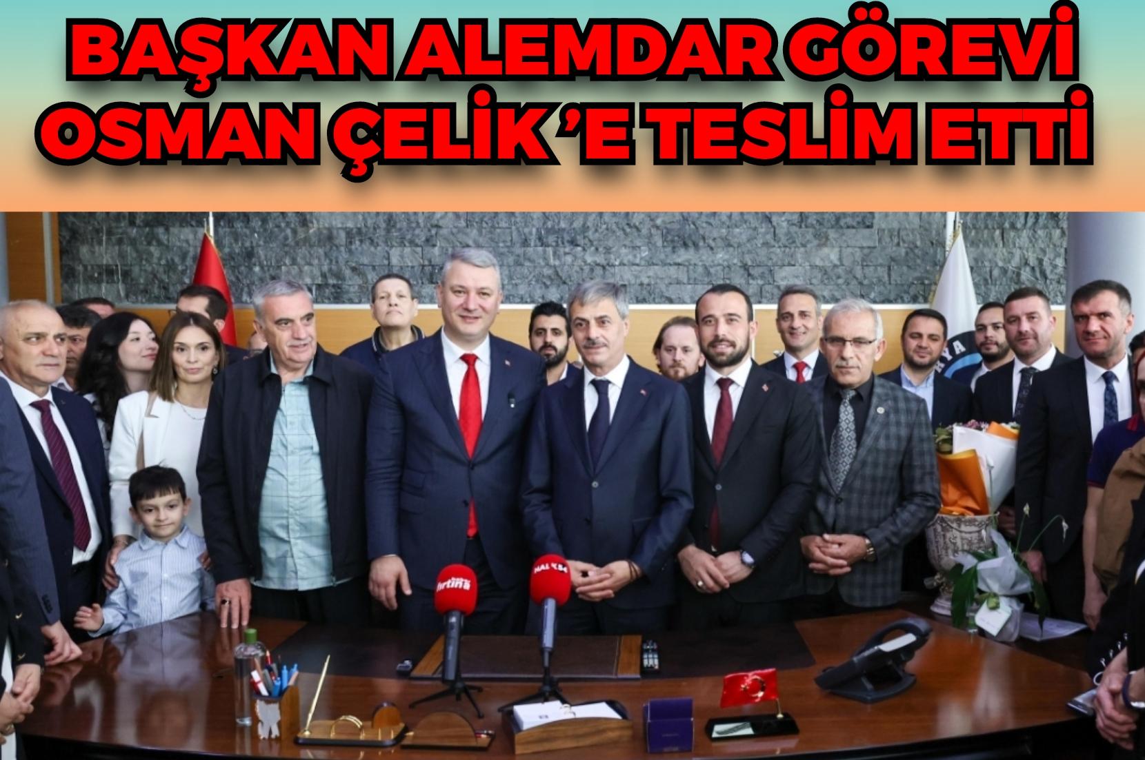 Başkan Alemdar görevi Osman Çelik’e teslim etti