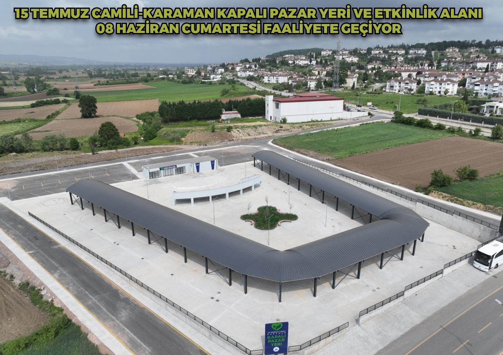 15 Temmuz Camili-Karaman Kapalı Pazar Yeri ve Etkinlik Alanı 08 Haziran Cumartesi Faaliyete Geçiyor