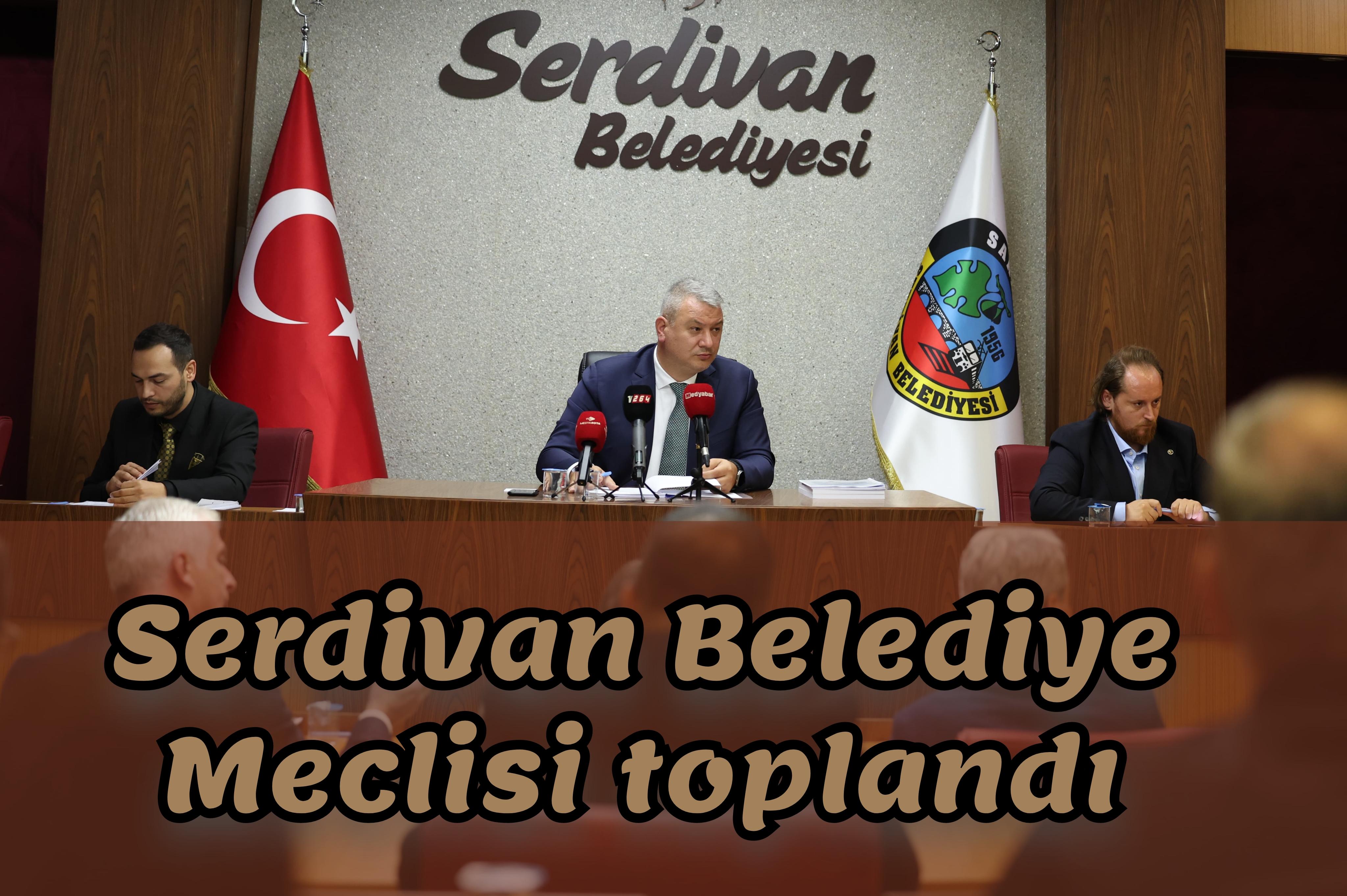 Serdivan Belediye Meclisi toplandı