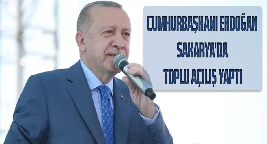 Cumhurbaşkanı Recep Tayyip Erdoğan, Sakarya'da toplu açılış törenine katıldı  