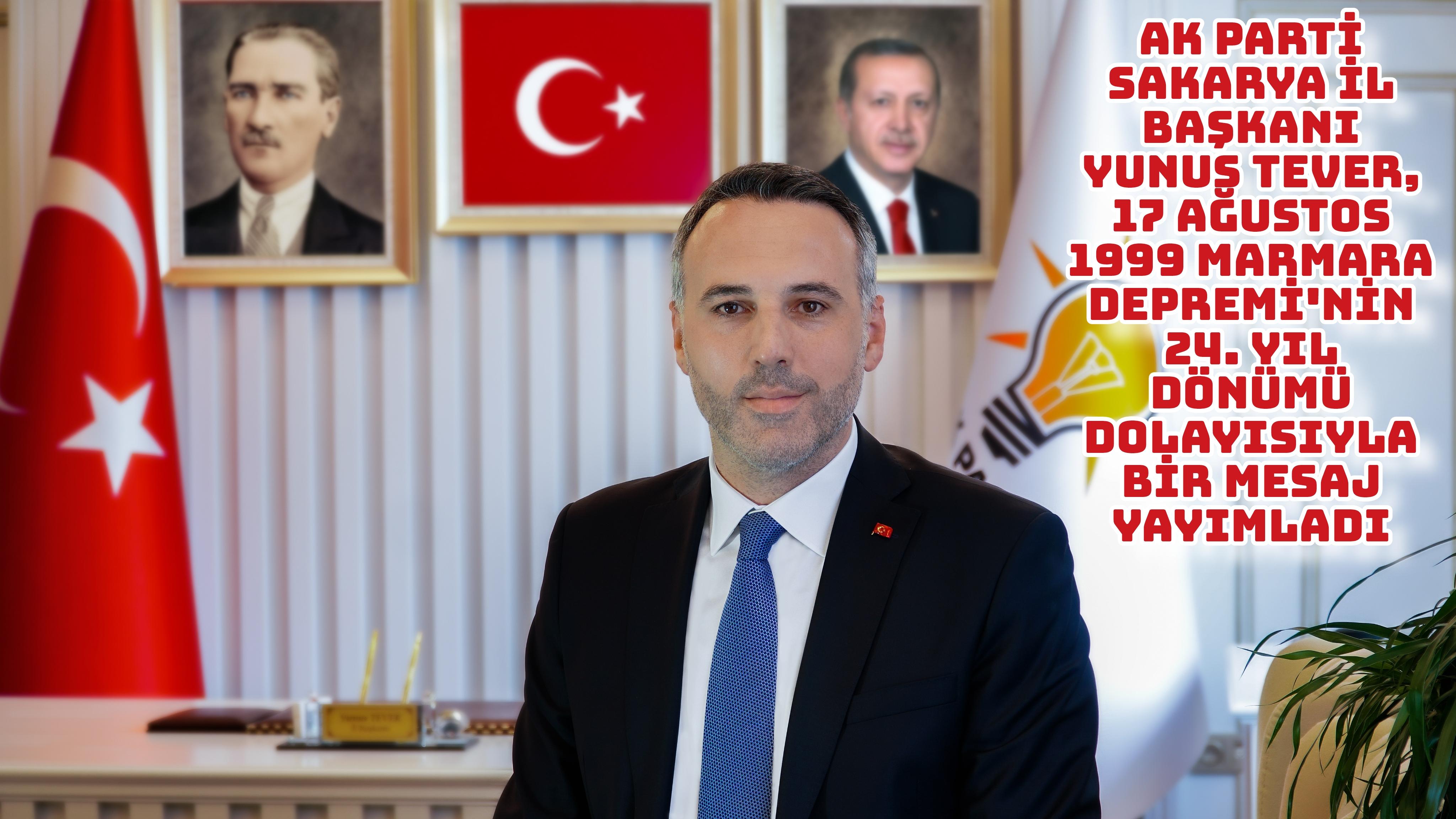 AK Parti Sakarya İl Başkanı Yunus Tever, 17 Ağustos 1999 Marmara Depremi’nin 24. yıl dönümü dolayısıyla bir mesaj yayımladı