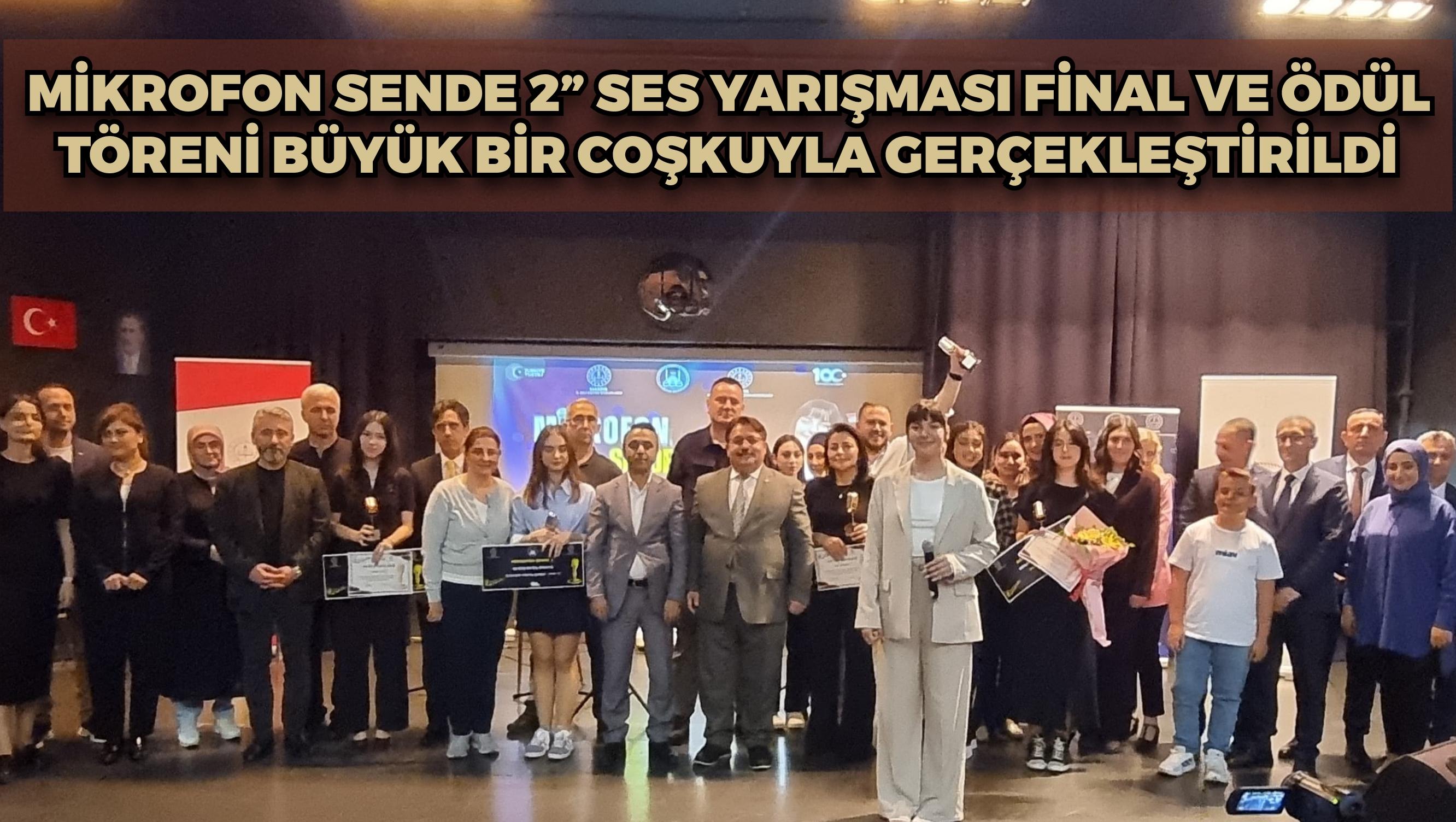 MİKROFON SENDE 2” SES YARIŞMASI FİNAL VE ÖDÜL TÖRENİ BÜYÜK BİR COŞKUYLA GERÇEKLEŞTİRİLDİ