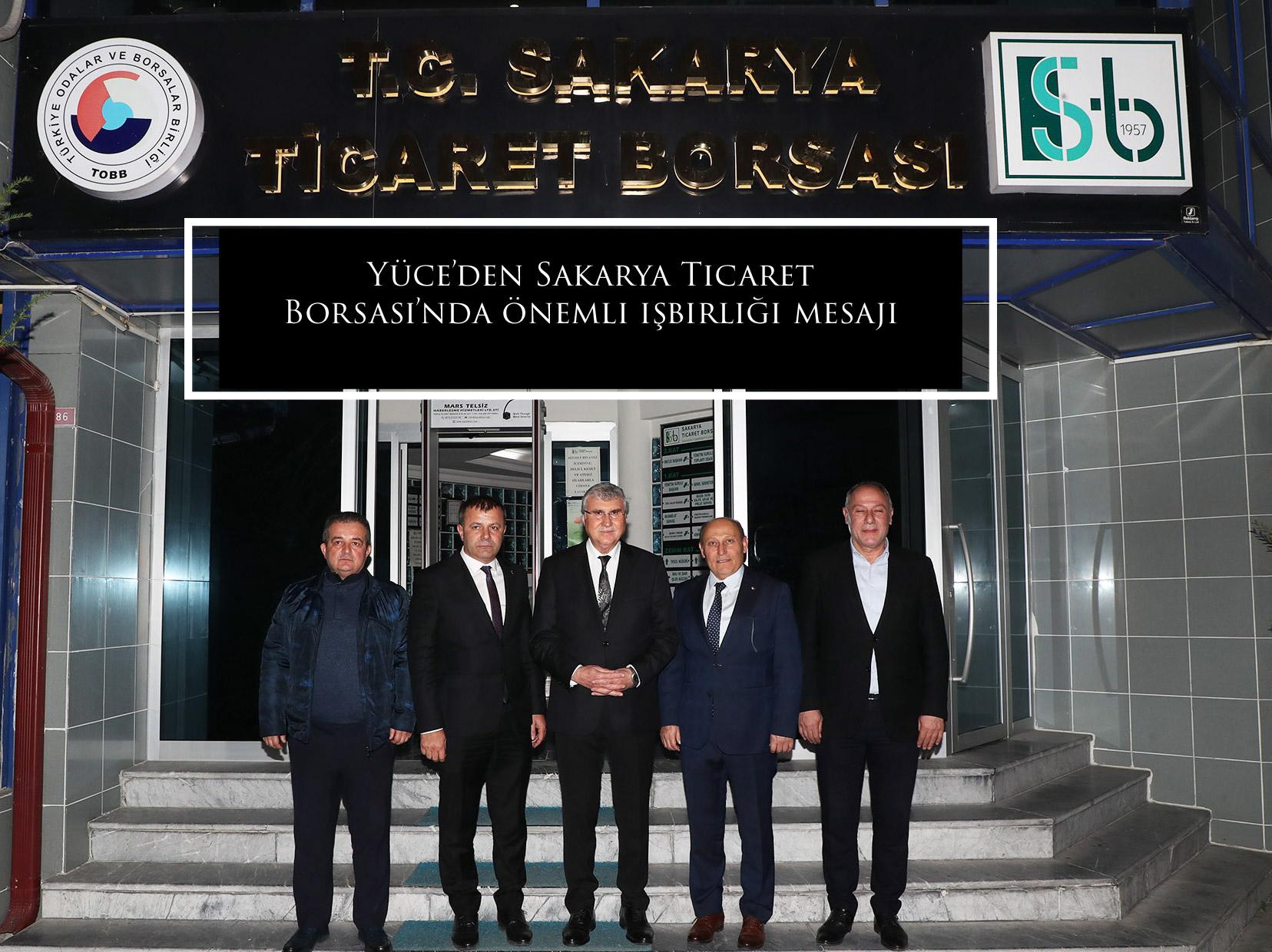 Yüce’den Sakarya Ticaret Borsası’nda önemli işbirliği mesajı
