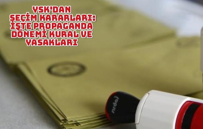 YSK'dan seçim kararları: İşte propaganda dönemi kural ve yasakları