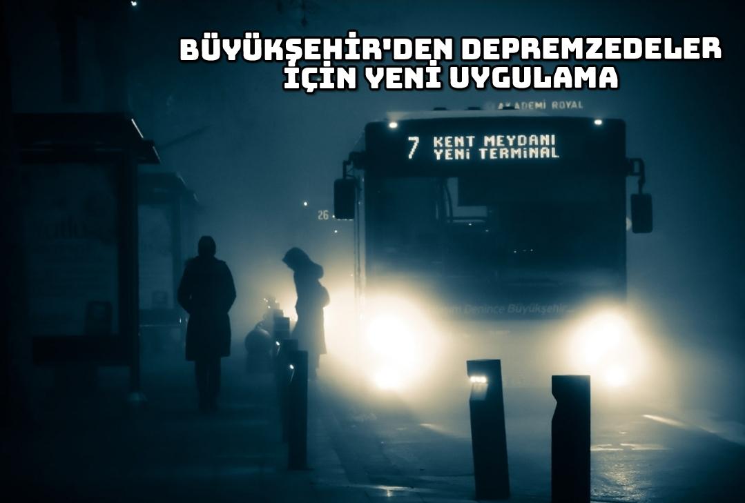 Büyükşehir’den depremzedeler için yeni uygulama