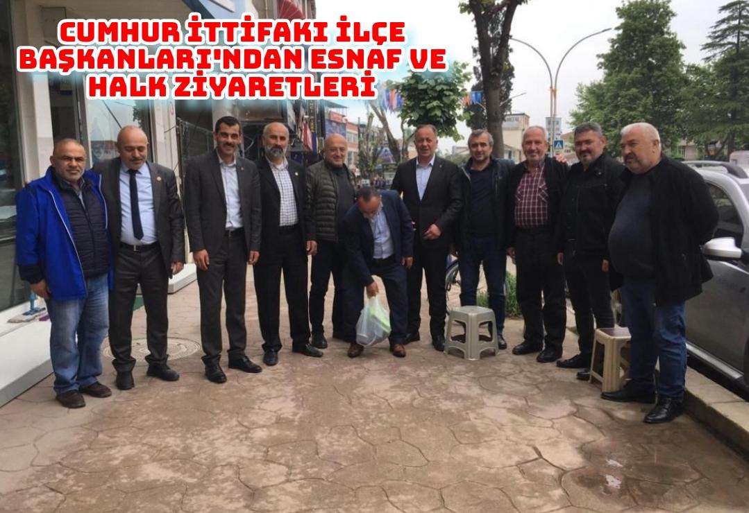 Cumhur İttifakı İlçe Başkanlarından esnaf ve halk ziyaretleri