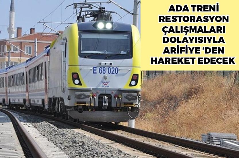 ADA Treni restorasyon çalışmaları dolayısıyla Arifiye’den hareket edecek
