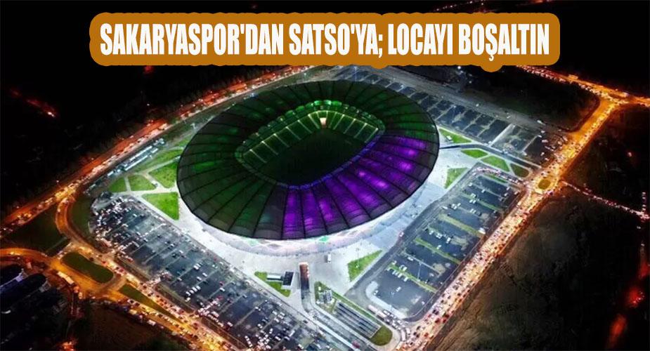 Sakaryaspor'dan SATSO'ya; Locayı boşaltın  