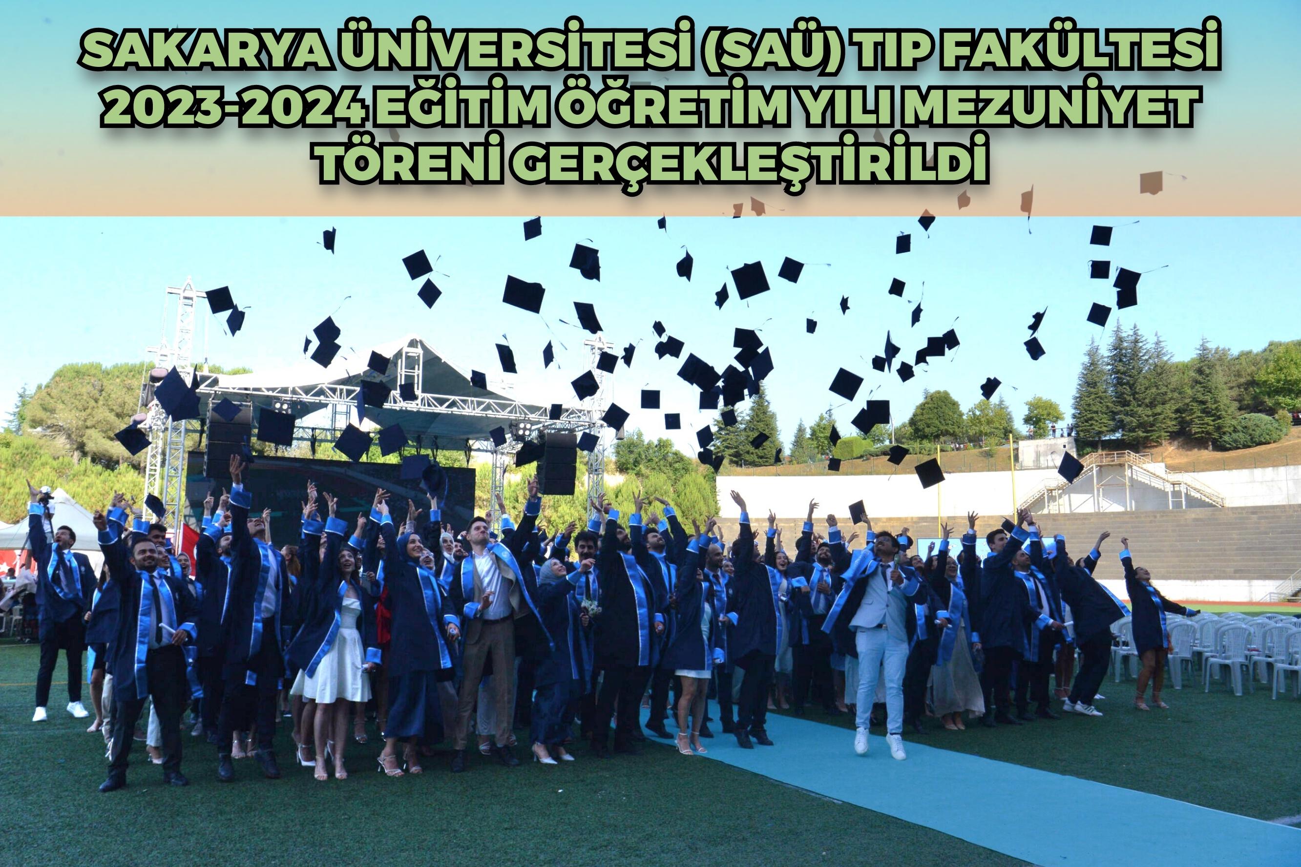 Sakarya Üniversitesi (SAÜ) Tıp Fakültesi 2023-2024 Eğitim- Öğretim yılı mezuniyet töreni, SAÜ Stadyumu’nda gerçekleştirildi.