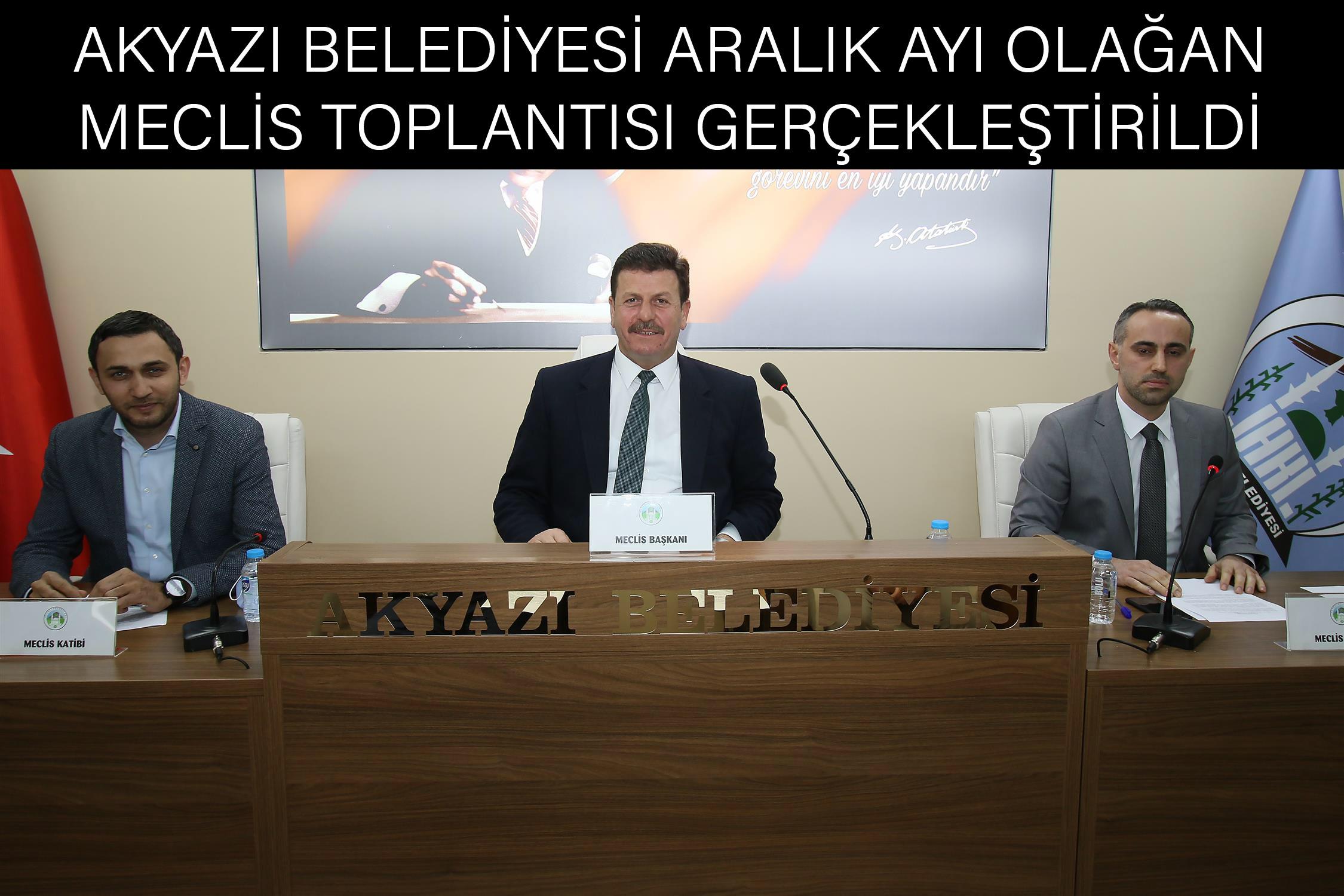 AKYAZI BELEDİYESİ ARALIK AYI OLAĞAN MECLİS TOPLANTISI GERÇEKLEŞTİRİLDİ.