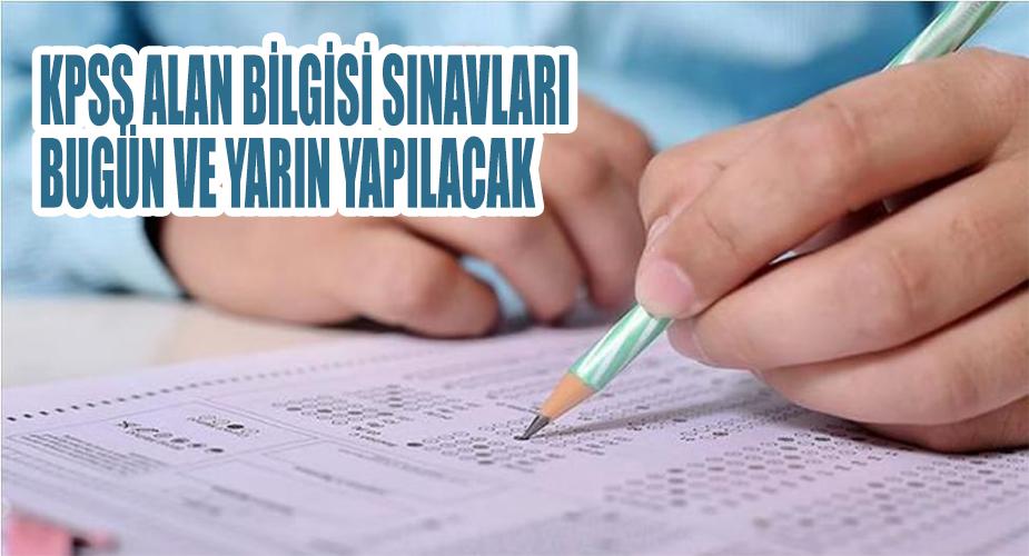 KPSS ALAN BİLGİSİ SINAVLARI BUGÜN VE YARIN YAPILACAK