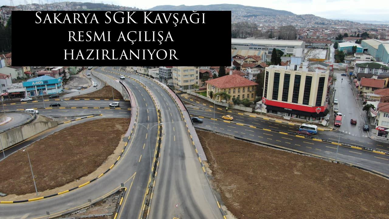 Sakarya SGK Kavşağı resmi açılışa hazırlanıyor